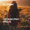 De Erigma - I Go Blow (feat. Gvelly) - Single